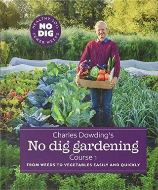 Charles Dowding's No Dig Gardening: od chwastów do warzyw łatwo i szybko: kurs 1