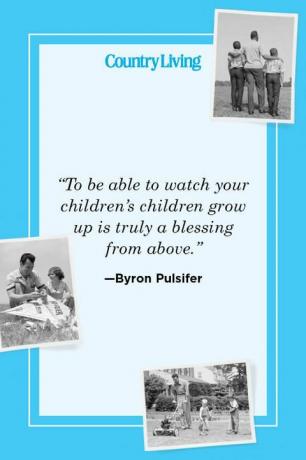 „możliwość obserwowania dorastania dzieci twoich dzieci jest prawdziwym błogosławieństwem z góry” —byron pulsifer